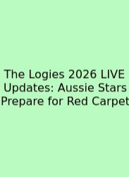 The Logies 2026 LIVE Updates: Aussie Stars Prepare For Red Carpet