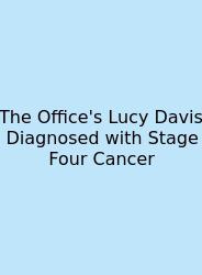 The Office's Lucy Davis Diagnosed With Stage Four Cancer