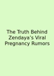 The Truth Behind Zendaya’s Viral Pregnancy Rumors