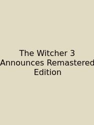 The Witcher 3 Announces Remastered Edition