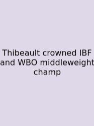 Thibeault Crowned IBF And WBO Middleweight Champ