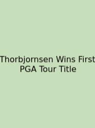 Thorbjornsen Wins First PGA Tour Title