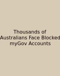 Thousands Of Australians Face Blocked MyGov Accounts