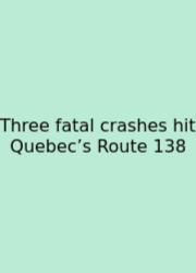 Three Fatal Crashes Hit Quebec’s Route 138