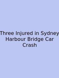 Three Injured In Sydney Harbour Bridge Car Crash