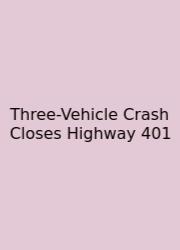 Three-Vehicle Crash Closes Highway 401