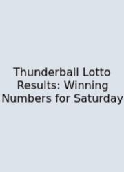 Thunderball Lotto Results: Winning Numbers For Saturday