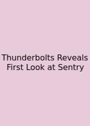Thunderbolts Reveals First Look At Sentry