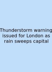 Thunderstorm Warning Issued For London As Rain Sweeps Capital
