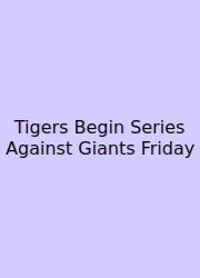 Tigers Begin Series Against Giants Friday