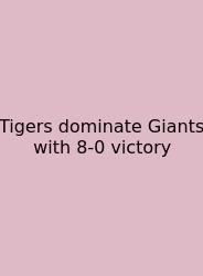 Tigers Dominate Giants With 8-0 Victory