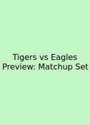 Tigers Vs Eagles Preview: Matchup Set