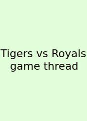 Tigers Vs Royals Game Thread