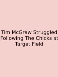 Tim McGraw Struggled Following The Chicks At Target Field