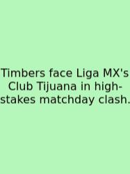Timbers Face Liga MX's Club Tijuana In High-stakes Matchday Clash.