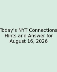 Today’s NYT Connections Hints And Answer For August 16, 2026