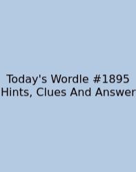Today's Wordle #1895 Hints, Clues And Answer
