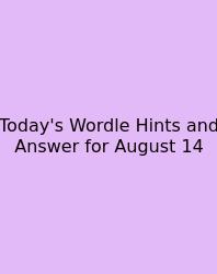 Today's Wordle Hints And Answer For August 14