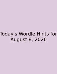 Today's Wordle Hints For August 8, 2026