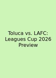 Toluca Vs. LAFC: Leagues Cup 2026 Preview
