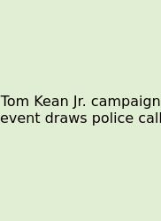 Tom Kean Jr. Campaign Event Draws Police Call