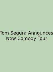 Tom Segura Announces New Comedy Tour
