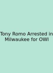 Tony Romo Arrested In Milwaukee For OWI