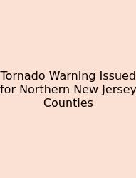 Tornado Warning Issued For Northern New Jersey Counties