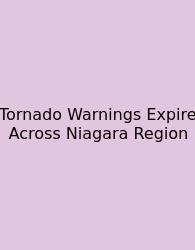 Tornado Warnings Expire Across Niagara Region