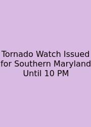 Tornado Watch Issued For Southern Maryland Until 10 PM
