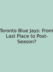 Toronto Blue Jays: From Last Place To Post-Season?