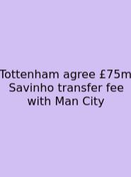 Tottenham Agree £75m Savinho Transfer Fee With Man City