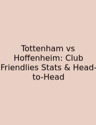 Tottenham Vs Hoffenheim: Club Friendlies Stats & Head-to-Head