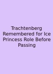 Trachtenberg Remembered For Ice Princess Role Before Passing