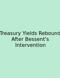 Treasury Yields Rebound After Bessent's Intervention