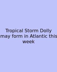 Tropical Storm Dolly May Form In Atlantic This Week