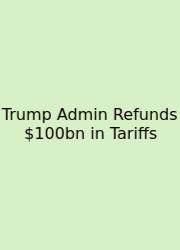 Trump Admin Refunds $100bn In Tariffs