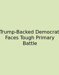 Trump-Backed Democrat Faces Tough Primary Battle