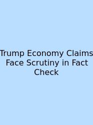 Trump Economy Claims Face Scrutiny In Fact Check