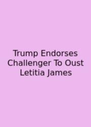 Trump Endorses Challenger To Oust Letitia James