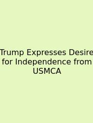 Trump Expresses Desire For Independence From USMCA