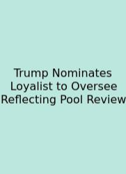 Trump Nominates Loyalist To Oversee Reflecting Pool Review