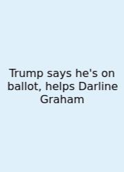 Trump Says He's On Ballot, Helps Darline Graham