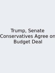Trump, Senate Conservatives Agree On Budget Deal