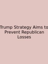 Trump Strategy Aims To Prevent Republican Losses