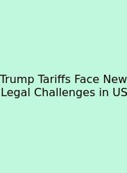 Trump Tariffs Face New Legal Challenges In US