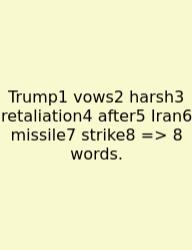 Trump1 Vows2 Harsh3 Retaliation4 After5 Iran6 Missile7 Strike8 => 8 Words.