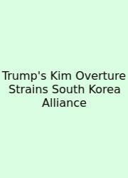 Trump's Kim Overture Strains South Korea Alliance