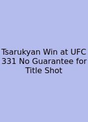 Tsarukyan Win At UFC 331 No Guarantee For Title Shot