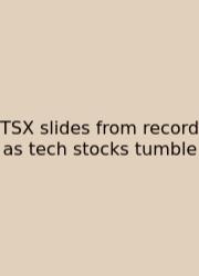TSX Slides From Record As Tech Stocks Tumble